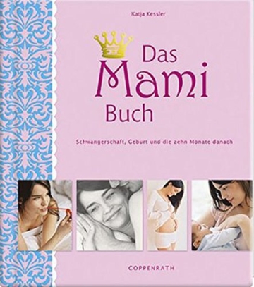 Das Mami Buch: Schwangerschaft, Geburt und die zehn Monate danach - 1